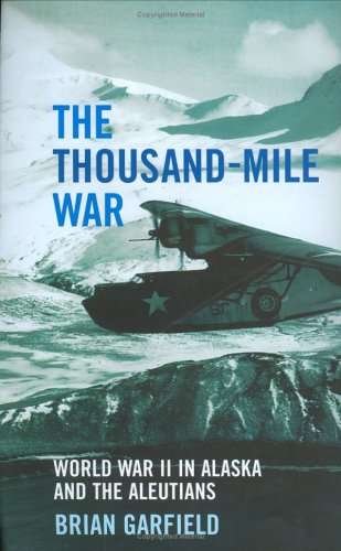 The Thousand-Mile War: World War II in Alaska and the Aleutians (Hardcover)