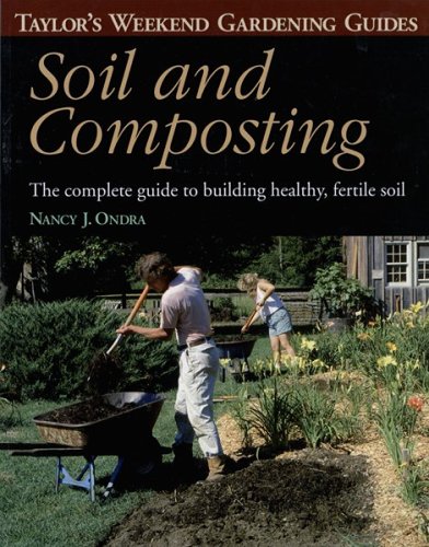 Soil and Composting: The Complete Guide to Building Healthy, Fertile Soil (Taylor's Weekend Gardening Guides)