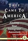 They Came To America: Finding Your Immigrant Ancestors