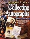 The Standard Guide to Collecting Autographs: A Reference & Value Guide