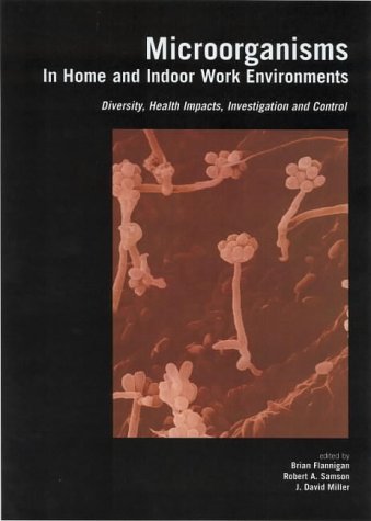 Microorganisms in Home and Indoor Work Environments: Diversity, Health Impacts, Investigation and Control (Hardcover)
