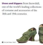 Shoes and Slippers: From Snowshill, One of the World's Leading Collections of Costume and Accessories of the 18th and 19th Centuries (Hardcover)