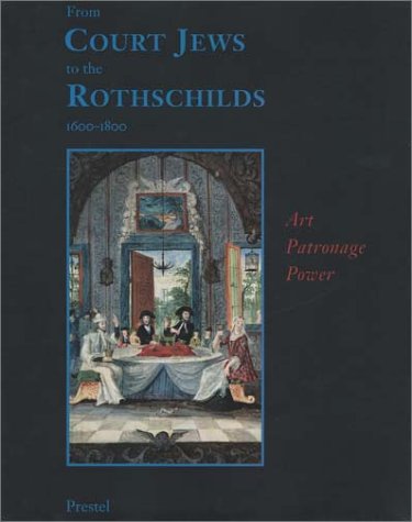 From Court Jews to the Rothschilds: Art, Patronage, and Power 1600-1800 (Paperback)