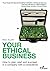 Your Ethical Business: How to Plan, Start and Succeed in a Company with a Conscience