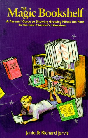 The Magic Bookshelf: A Parent's Guide to Showing Growing Minds the Path to the Best Children's Literature (Paperback)