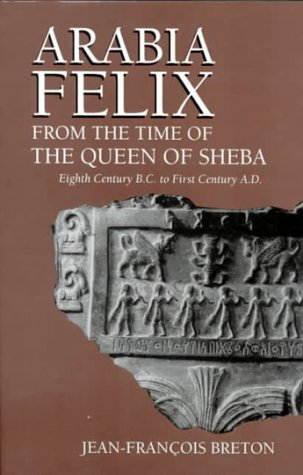 Arabia Felix From The Time Of The Queen Of Sheba: Eighth Century B.C. to First Century A.D. (Hardcover)