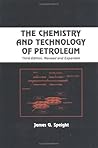 The Chemistry and Technology of Petroleum (Chemical Industries) The Chemistry and Technology of Petroleum (Chemical Industries)
