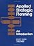 Applied Strategic Planning, An Introduction