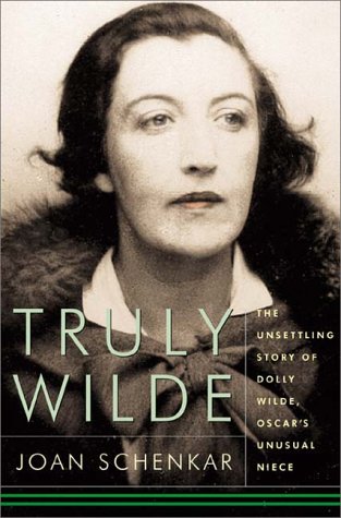 Truly Wilde: The Unsettling Story Of Dolly Wilde, Oscar's Unusual Niece (Hardcover)