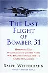 The Last Flight of Bomber 31: Harrowing Tales of American and Japanese Pilots Who Fought World War II's Arctic Air Campaign The Last Flight of Bomber 31: Harrowing Tales of American and Japanese Pilots Who Fought World War II's Arctic Air Campaign