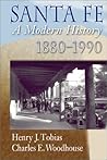 Santa Fe: A Modern History, 1880-1990 Santa Fe: A Modern History, 1880-1990