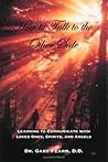 How to Talk to the Other Side: Learning How To Communicate With Loved Ones, Spirits and Angels