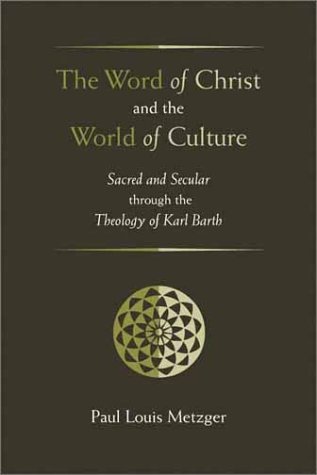 The Word of Christ and the World of Culture: Sacred and Secular Through the Theology of Karl Barth (Paperback)