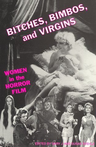Bitches, Bimbos & Virgins: Women in the Horror Film (Paperback)