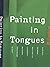 Painting In Tongues by Michael Darling
