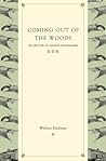 Coming Out Of The Woods: The Solitary Life Of A Maverick Naturalist Coming Out Of The Woods: The Solitary Life Of A Maverick Naturalist