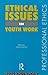 Ethical Issues in Youth Work