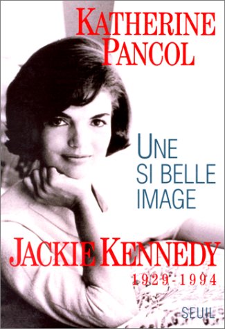 Une si belle image: Jackie Kennedy, 1929-1994 (French Edition)