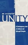 An Essential Unity: A Contemporary Look at Lutheran and Episcopal Liturgies An Essential Unity: A Contemporary Look at Lutheran and Episcopal Liturgies