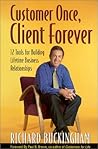 Customer Once, Client Forever: 12 Tools for Building Lifetime Business Relationships