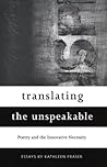 Translating the Unspeakable: Poetry and the Innovative Necessity (Modern and Contemporary Poetics)