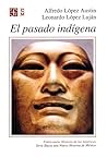 El pasado indígena by Alfredo López Austin