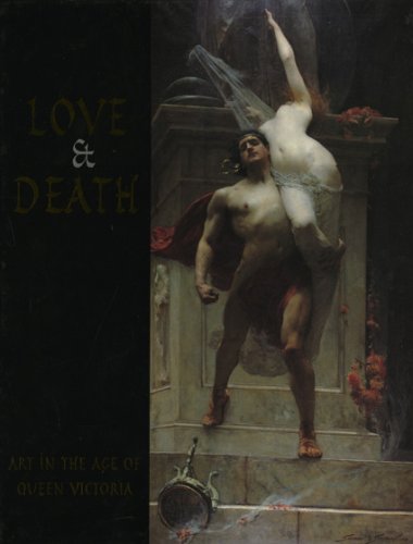 Love and Death: Art in the Age of Queen Victoria (Hardcover)