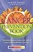 The Cancer Prevention Book : The Holistic Plan to Reduce Your Risk of Cancer and Revolutionise Your Life