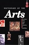 Dictionary of the Arts Dictionary of the Arts