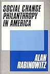 Social Change Philanthrophy in America Social Change Philanthrophy in America