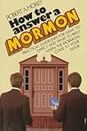 How to Answer a Mormon: Practical Guidelines for What to Expect and What to Reply When the Mormons Come to Your Door