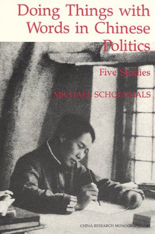 Doing Things with Words in Chinese Politics: Five Studies (China Research Monograph)