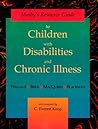 Mosby's Resource Guide to Children with Disabilities and Chronic Illness Mosby's Resource Guide to Children with Disabilities and Chronic Illness