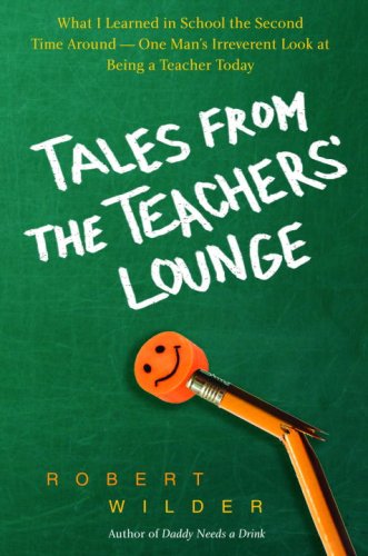 Tales from the Teachers' Lounge: What I Learned in School the Second Time Around—One Man's Irreverent Look at Being a Teacher Today (Hardcover)