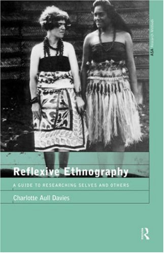 Reflexive Ethnography: A Guide to Researching Selves and Others (The ASA Research Methods)
