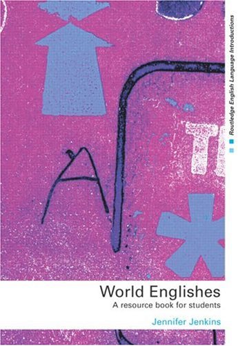 World Englishes: A Resource Book for Students (Routledge English Language Introductions)