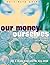 Our Money, Ourselves: Redesigning Your Relationship With Money : A Self-Help Guide