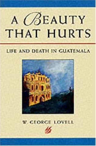 A Beauty That Hurts Life And Death In Guatemala By George W Lovell