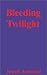 Bleeding Twilight