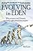 Evolving in Eden: Why science and Genesis are both right about our origins