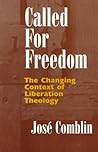 Called for Freedom: The Changing Context of Liberation Theology