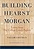 Building for Hearst and Morgan: Voices from the George Loorz Papers