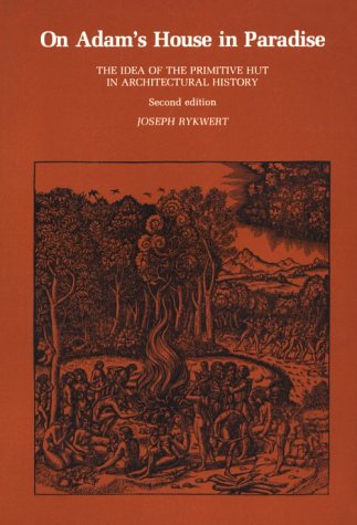 On Adam's House in Paradise: The Idea of the Primitive Hut in Architectural History (Paperback)