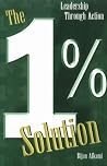 The 1% Solution: Leadership Through Action The 1% Solution: Leadership Through Action