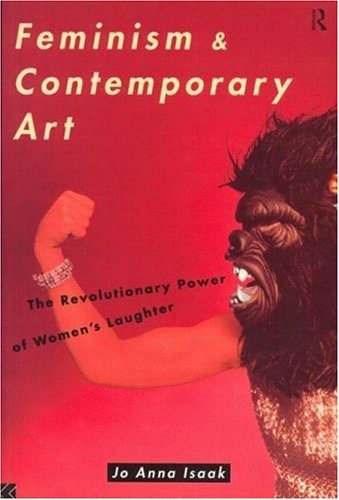 Feminism and Contemporary Art: The Revolutionary Power of Women's Laughter (Re Visions: Critical Studies in the History and Theory of Art) (Re ... in the History and Theory of Art (Paperback))