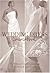 The Wedding Dress: A Visual Sourcebook of Over 200 of the Most Beautiful Gowns Ever Made