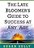 The Late Bloomer's Guide to...