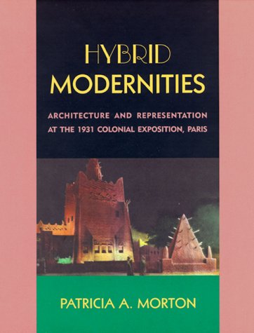Hybrid Modernities: Architecture and Representation at the 1931 Colonial Exposition, Paris (Hardcover)