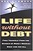 Life Without Debt: Free Yourself from the Burden of Money Worries Once and for All