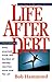 Life After Debt: Free Yourself from the Burden of Money Worries Once and for All